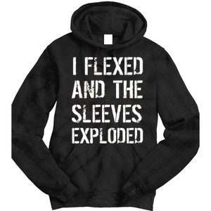 I Flexed And The Sleeves Exploded Tie Dye Hoodie