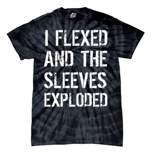 I Flexed And The Sleeves Exploded Tie-Dye T-Shirt