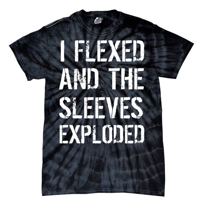 I Flexed And The Sleeves Exploded Tie-Dye T-Shirt