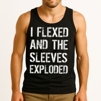 I Flexed And The Sleeves Exploded Tank Top