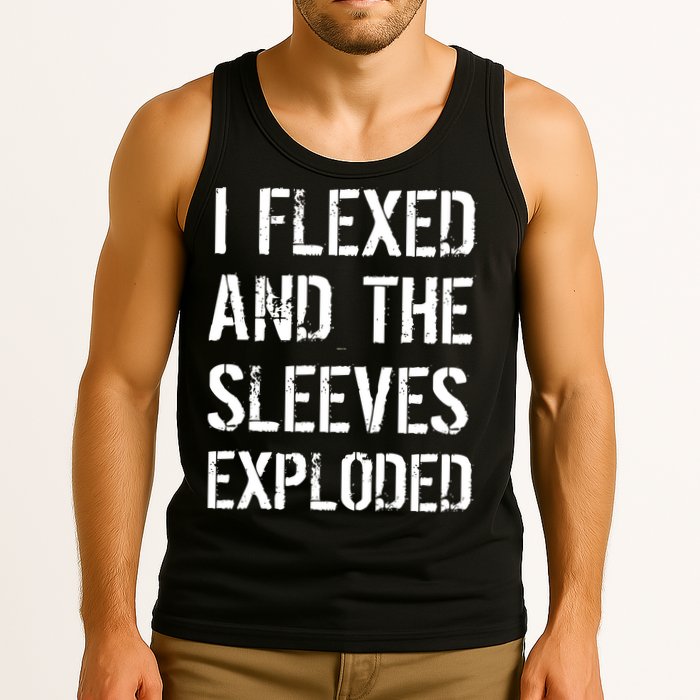 I Flexed And The Sleeves Exploded Tank Top