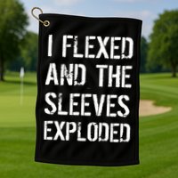 I Flexed And The Sleeves Exploded Golf Towel