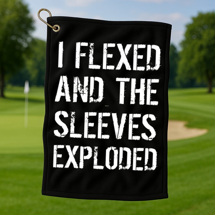 I Flexed And The Sleeves Exploded Golf Towel