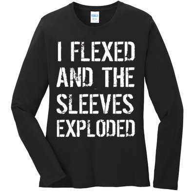 I Flexed And The Sleeves Exploded Ladies Long Sleeve Shirt