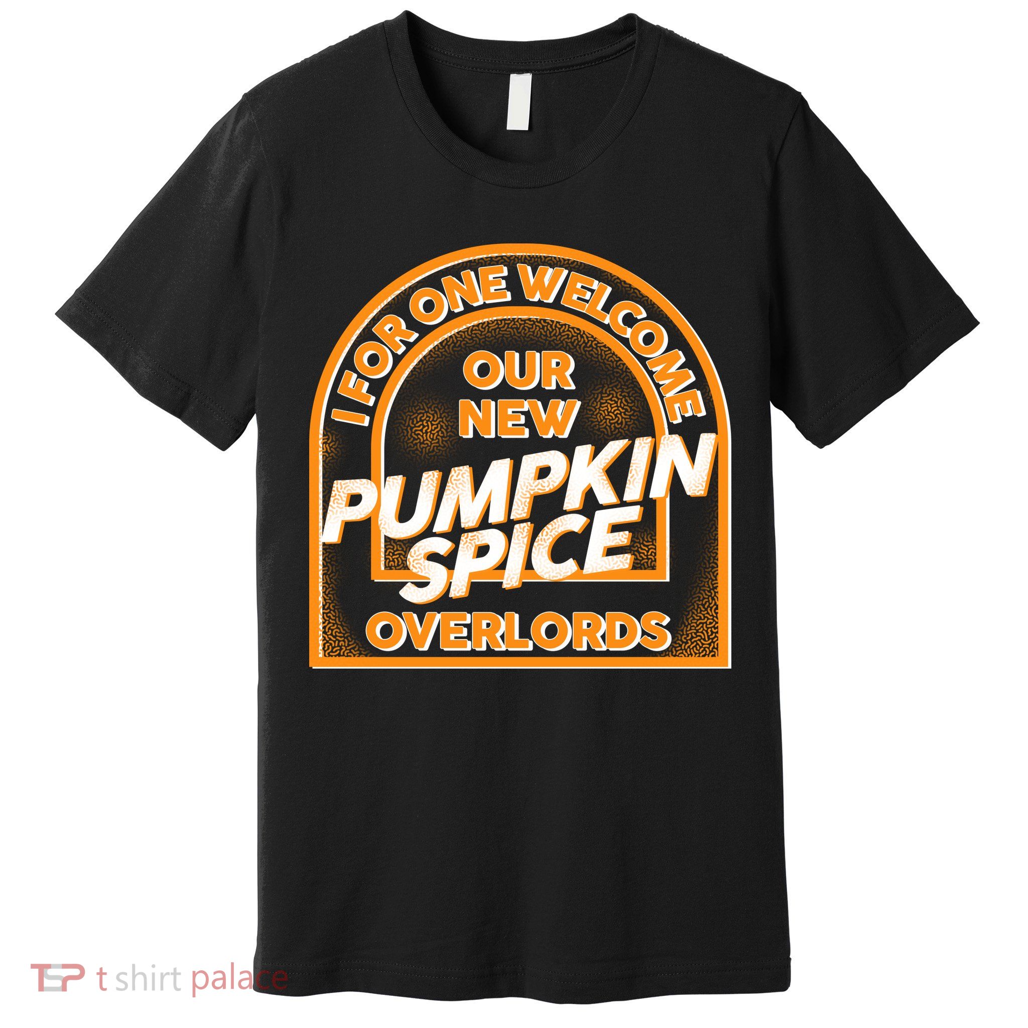  I For One Welcome Our New Pumpkin Spice Overloads Logo Premium T-Shirt
