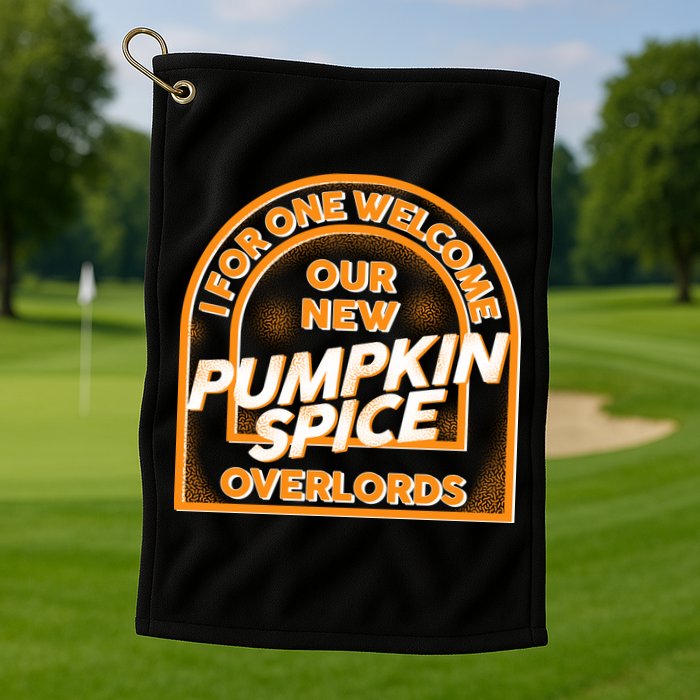  I For One Welcome Our New Pumpkin Spice Overloads Logo Golf Towel