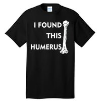 I Found This Humerus Tall T-Shirt