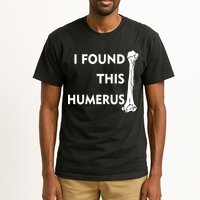 I Found This Humerus Tall T-Shirt