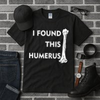 I Found This Humerus Tall T-Shirt