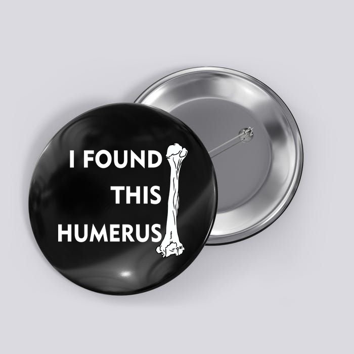 I Found This Humerus Button