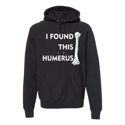 I Found This Humerus Premium Hoodie