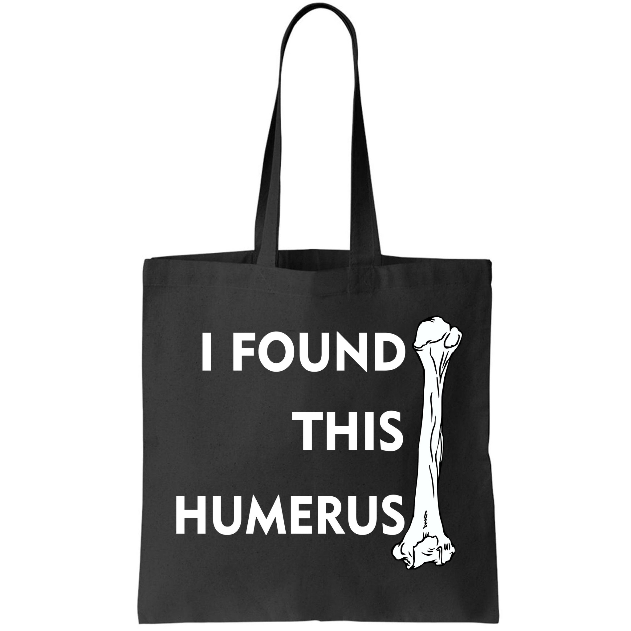 I Found This Humerus Bag