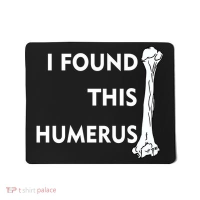 I Found This Humerus Mousepad
