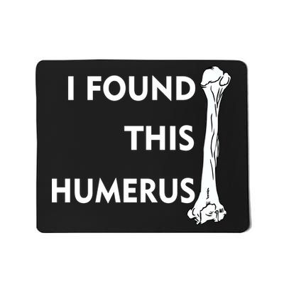 I Found This Humerus Mousepad