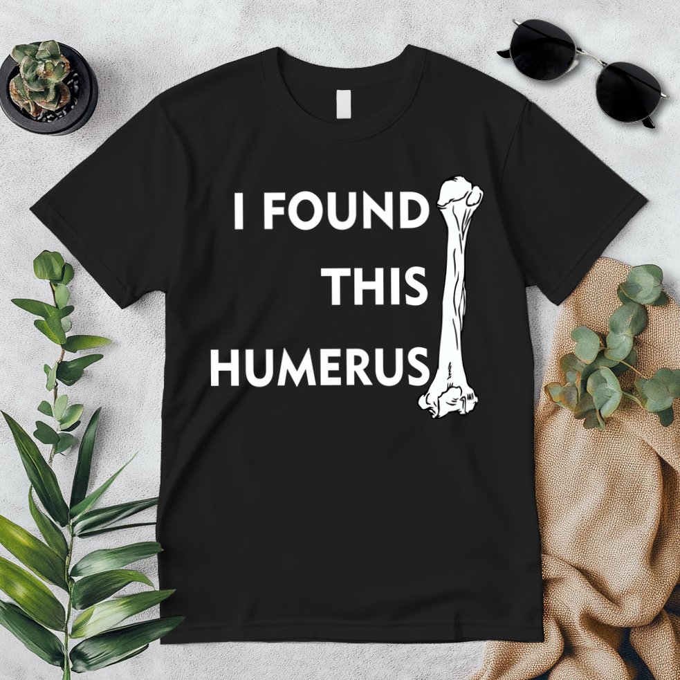 I Found This Humerus Premium T-Shirt