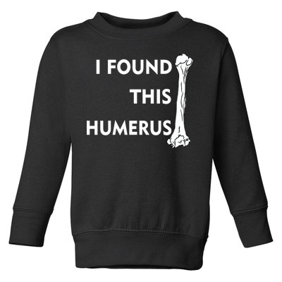 I Found This Humerus Toddler Sweatshirt