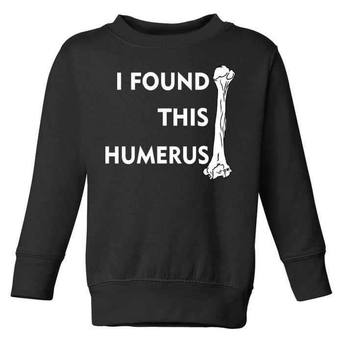 I Found This Humerus Toddler Sweatshirt