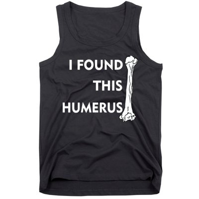 I Found This Humerus Tank Top