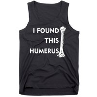 I Found This Humerus Tank Top