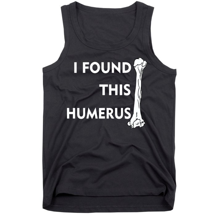 I Found This Humerus Tank Top