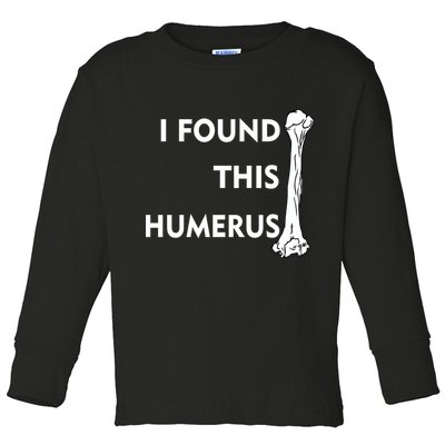 I Found This Humerus Toddler Long Sleeve Shirt