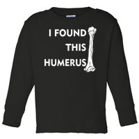 I Found This Humerus Toddler Long Sleeve Shirt