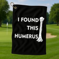 I Found This Humerus Golf Towel
