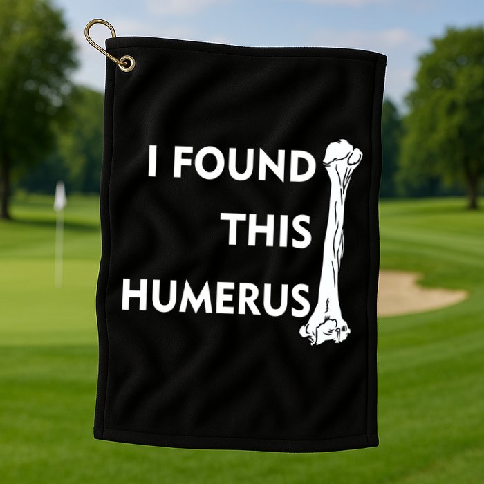 I Found This Humerus Golf Towel