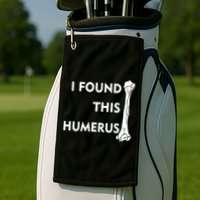 I Found This Humerus Golf Towel
