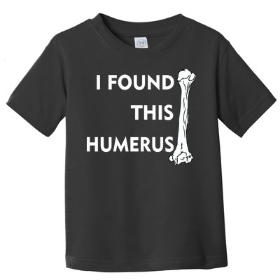 I Found This Humerus Toddler T-Shirt