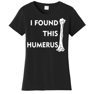 I Found This Humerus Women's T-Shirt