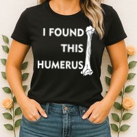 I Found This Humerus Womens T-Shirt