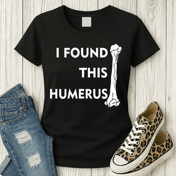 I Found This Humerus Womens T-Shirt