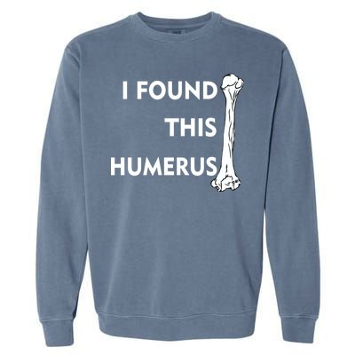 I Found This Humerus Garment-Dyed Sweatshirt