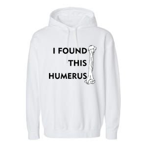 I Found This Humerus Garment-Dyed Fleece Hoodie