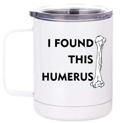 I Found This Humerus 12 oz Stainless Steel Tumbler Cup