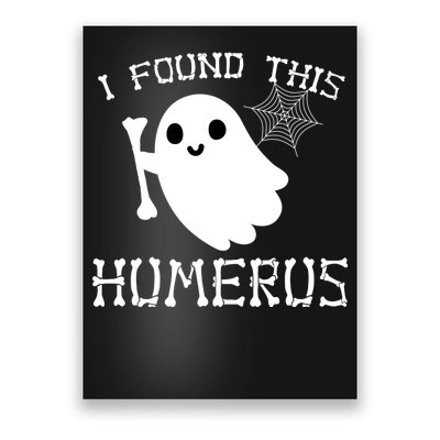 I Found This Humerus Funny Halloween Ghost Poster