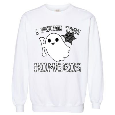 I Found This Humerus Funny Halloween Ghost Garment-Dyed Sweatshirt