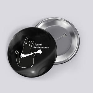 I Found This Humorous Cat Button