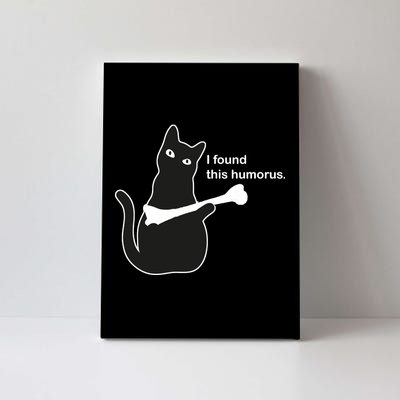 I Found This Humorous Cat Canvas