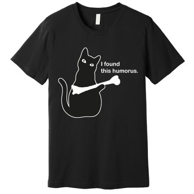 I Found This Humorous Cat Premium T-Shirt