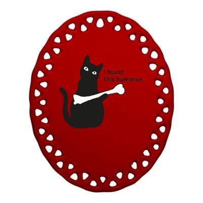 I Found This Humorous Cat Ceramic Oval Ornament