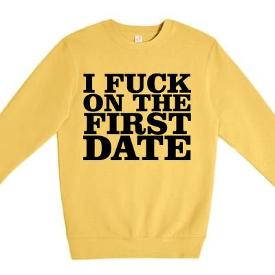 I Fuck On The First Date Premium Crewneck Sweatshirt