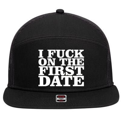 I Fuck On The First Date 7 Panel Mesh Trucker Snapback Hat