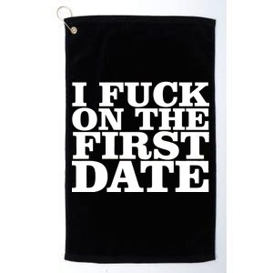 I Fuck On The First Date Platinum Collection Golf Towel