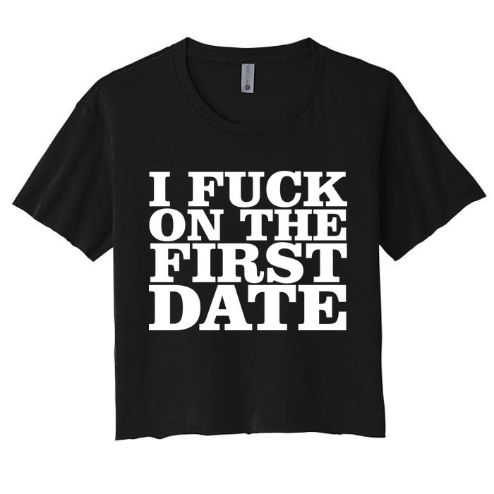 I Fuck On The First Date Women's Crop Top Tee