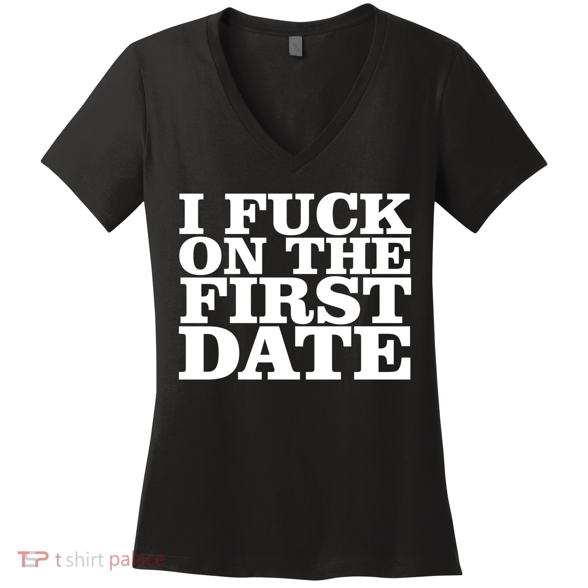 I Fuck On The First Date Women's V-Neck T-Shirt