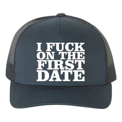 I Fuck On The First Date Yupoong Adult 5-Panel Trucker Hat