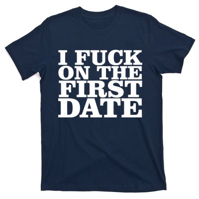 I Fuck On The First Date T-Shirt