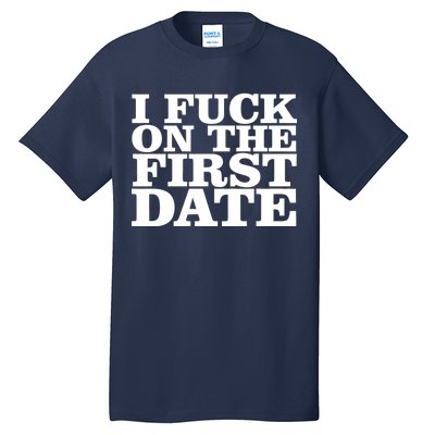 I Fuck On The First Date Tall T-Shirt